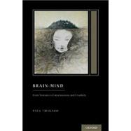 Brain-Mind From Neurons to Consciousness and Creativity (Treatise on Mind and Society)
