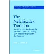 The Melchizedek Tradition: A Critical Examination of the Sources to the Fifth Century A.D. and in the Epistle to the Hebrews