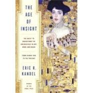The Age of Insight The Quest to Understand the Unconscious in Art, Mind, and Brain, from Vienna 1900 to the Present