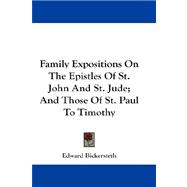 Family Expositions on the Epistles of St. John and St. Jude, and Those of St. Paul to Timothy