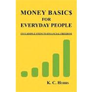 Money Basics for Everyday People : Five Simple Steps to Financial Freedom