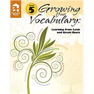 Growing Your Vocabulary: Learning from Latin and Greek Roots Level 5