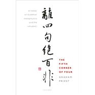 The Fifth Corner of Four An Essay on Buddhist Metaphysics and the Catu?ko?i