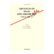 Advances in Mass Spectrometry: Proceedings of the 12th International Mass Spectrometry Conference Held in Amsterdam 26-30 August 1991/Reprinted from