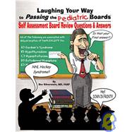 Laughing Your Way to Passing the Pediatric Boards Q&A Vol. 1 : Self Assessment Pediatric Board Review Questions and Answers Volume 1
