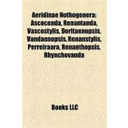 Aeridinae Nothogener : Ascocenda, Renantanda, Vascostylis, Doritaenopsis, Vandaenopsis, Renanstylis, Perreiraara, Renanthopsis, Rhynchovanda