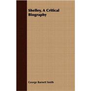 Shelley, A Critical Biography