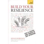 Build Your Resilience How to Survive and Thrive in Any Situation
