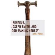 Irenaeus, Joseph Smith, and God-making Heresy