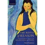 The Roots of Reason Philosophical Essays on Rationality, Evolution, and Probability