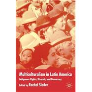 Multiculturalism in Latin America Indigenous Rights, Diversity and Democracy