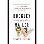 Buckley and Mailer The Difficult Friendship That Shaped the Sixties
