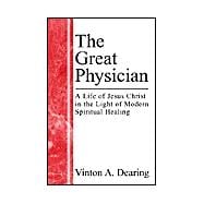 The Great Physician: A Life of Jesus Christ in the Light of Modern Spiritual Healing