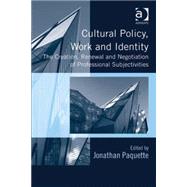 Cultural Policy, Work and Identity: The Creation, Renewal and Negotiation of Professional Subjectivities