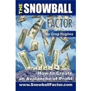 The Snowball Factor: How to Create an Avalanche of Profit