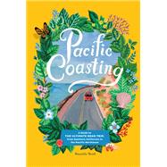 Pacific Coasting A Guide to the Ultimate Road Trip, from Southern California to the Pacific Northwest