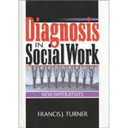 Diagnosis in Social Work: New Imperatives