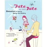 The Fate of Your Date Divination for Dating, Mating, and Relating