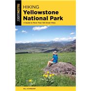 Hiking Yellowstone National Park A Guide To More Than 100 Great Hikes