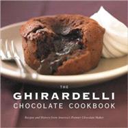 The Ghirardelli Chocolate Cookbook Recipes and History from America's Premier Chocolate Maker