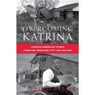 Overcoming Katrina African American Voices from the Crescent City and Beyond
