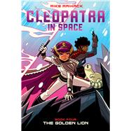 The Golden Lion: A Graphic Novel (Cleopatra in Space #4)
