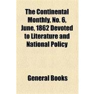 The Continental Monthly, Vol. 1, No. 6, June, 1862 Devoted to Literature and National Policy