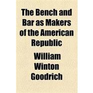 The Bench and Bar As Makers of the American Republic