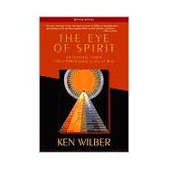 The Eye of Spirit An Integral Vision for a World Gone Slightly Mad