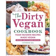 The Dirty Vegan Cookbook, Revised Edition Your Favorite Recipes Made Vegan