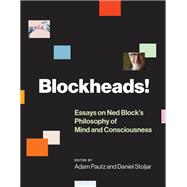 Blockheads! Essays on Ned Block's Philosophy of Mind and Consciousness