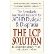 The LCP Solution The Remarkable Nutritional Treatment for ADHD, Dyslexia, and Dyspraxia