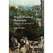 Hegel's Practical Philosophy: Rational Agency as Ethical Life