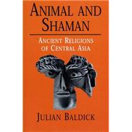 Animals and Shaman : Ancient Religions of Central Asia