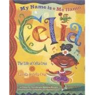 My Name is Celia/Me llamo Celia The Life of Celia Cruz/la vida de Celia Cruz