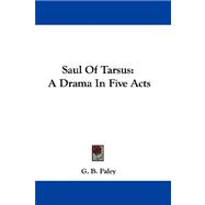 Saul of Tarsus : A Drama in Five Acts