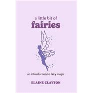 A Little Bit of Fairies An Introduction to Fairy Magic