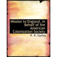 Mission to England, in Behalf of the American Colonization Society