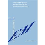 The European Union in Search of a Democratic and Constitutional Theory