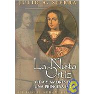 LA Nustra Ortiz: Vida Y Amores De Una Princesa Inca