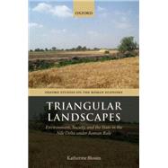 Triangular Landscapes Environment, Society, and the State in the Nile Delta under Roman Rule