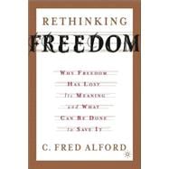 Rethinking Freedom Why Freedom Has Lost Its Meaning and What Can Be Done to Save It