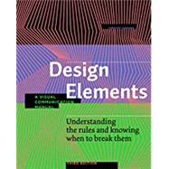Design Elements, Third Edition Understanding the rules and knowing when to break them - A Visual Communication Manual
