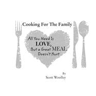 Cooking For The Family All You Need Is Love, But a Great Meal Doesn't Hurt