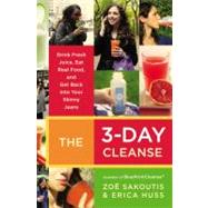 The 3-Day Cleanse : Drink Fresh Juice, Eat Real Food, and Get Back into Your Skinny Jeans