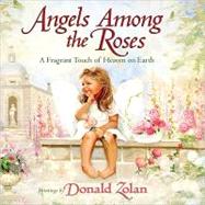 Angels Among the Roses: A Fragrant Touch of Heaven on Earth