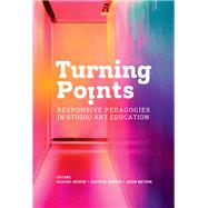 Turning Points: Responsive Pedagogies in Studio Art Education