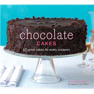 Chocolate Cakes 50 Great Cakes for Every Occasion