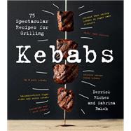 Kebabs 75 Recipes for Grilling