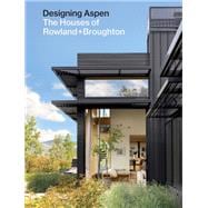 Designing Aspen The Houses of Rowland+Broughton